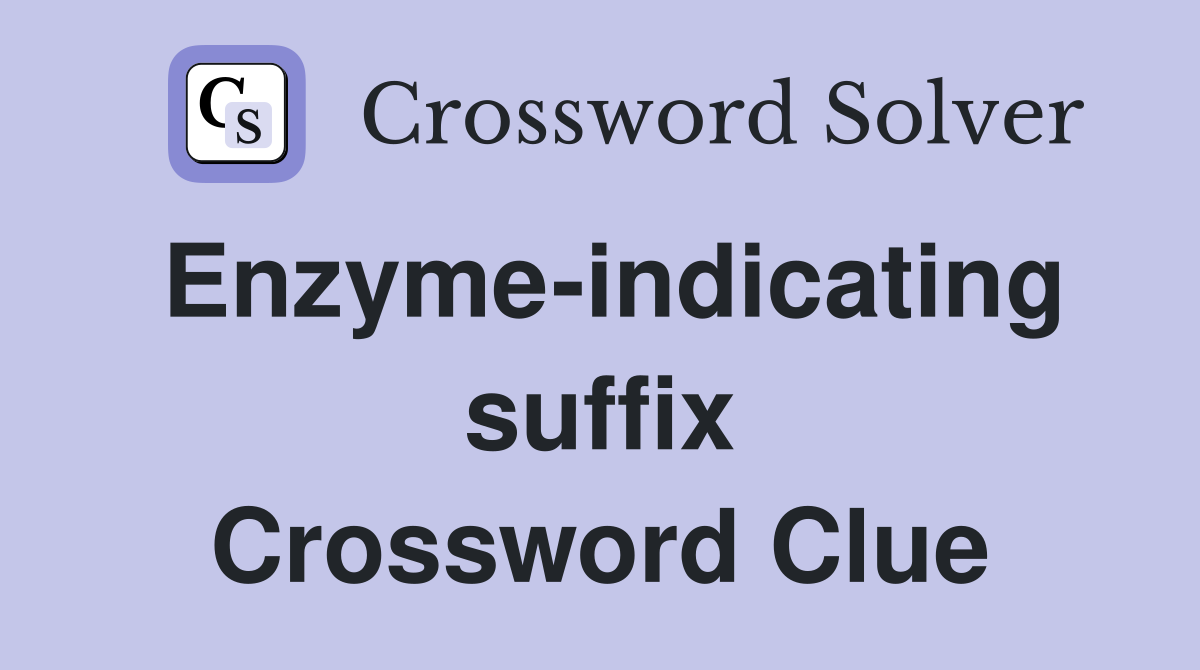 Enzyme-indicating suffix Crossword Clue