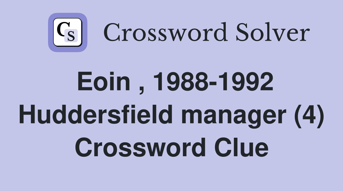 Eoin , 1988-1992 Huddersfield manager (4) Crossword Clue