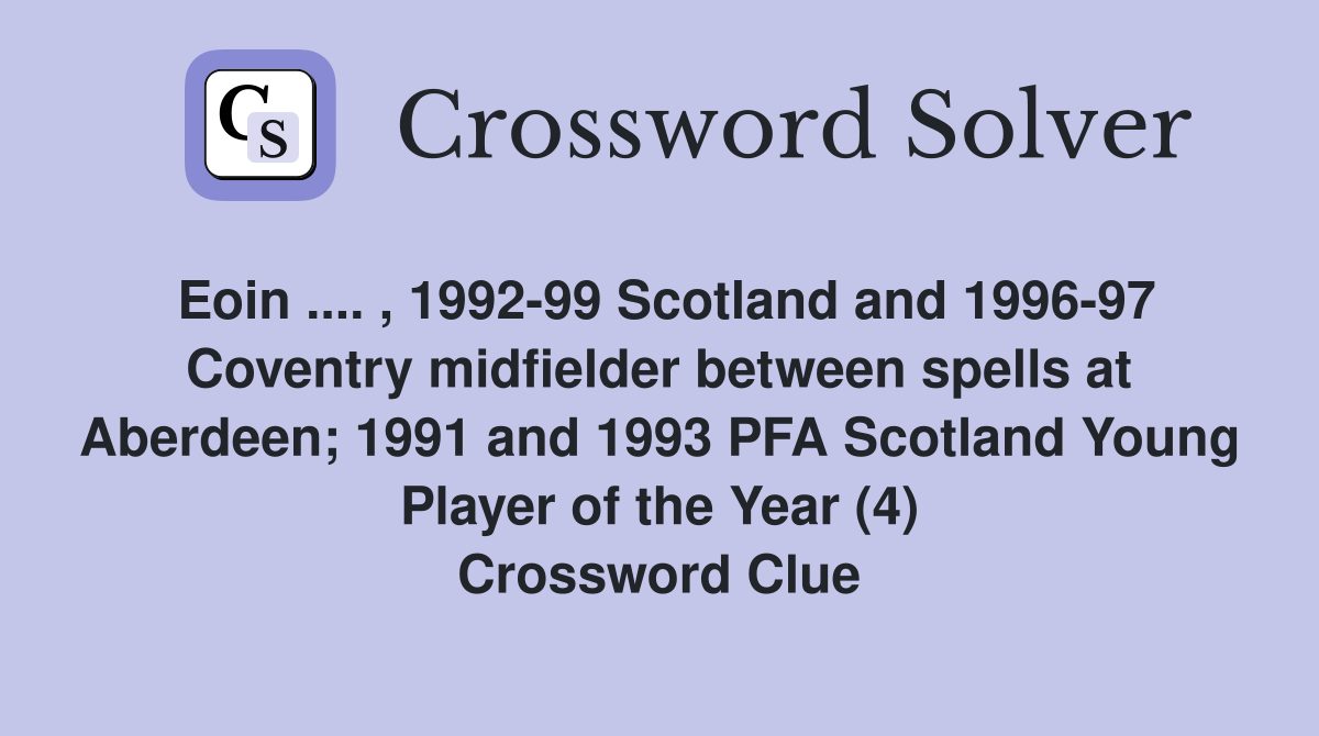 Eoin .... , 1992-99 Scotland and 1996-97 Coventry midfielder between spells at Aberdeen; 1991 and 1993 PFA Scotland Young Player of the Year (4) Crossword Clue
