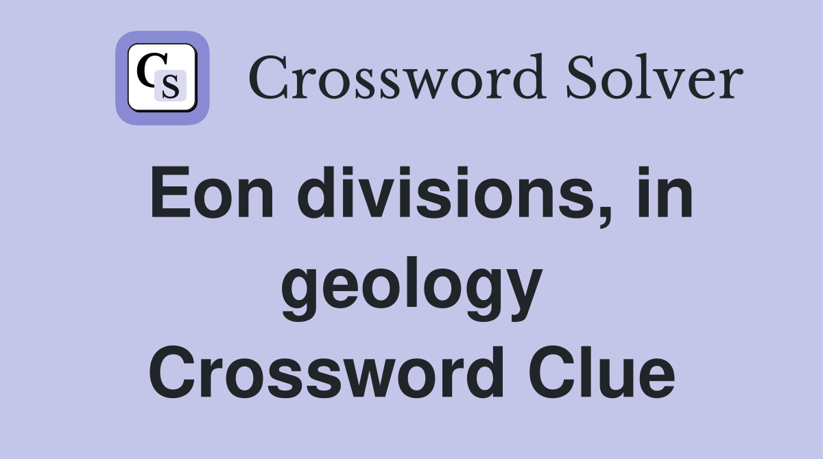 Eon divisions, in geology Crossword Clue