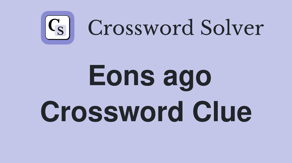 Eons ago Crossword Clue