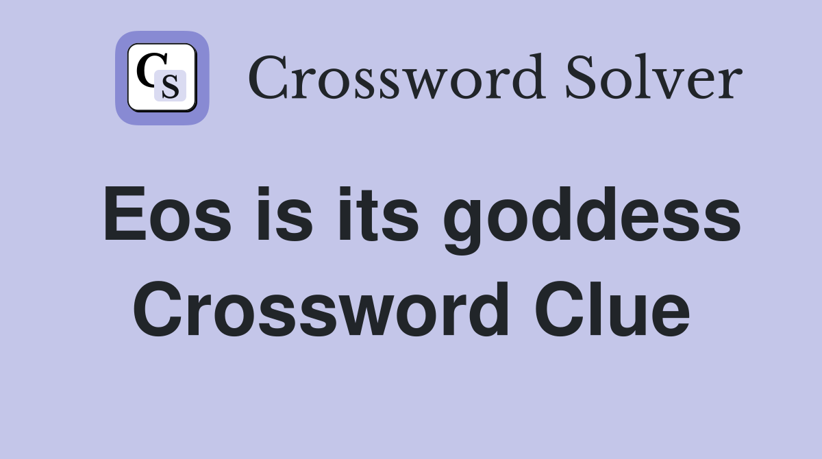 Eos is its goddess Crossword Clue