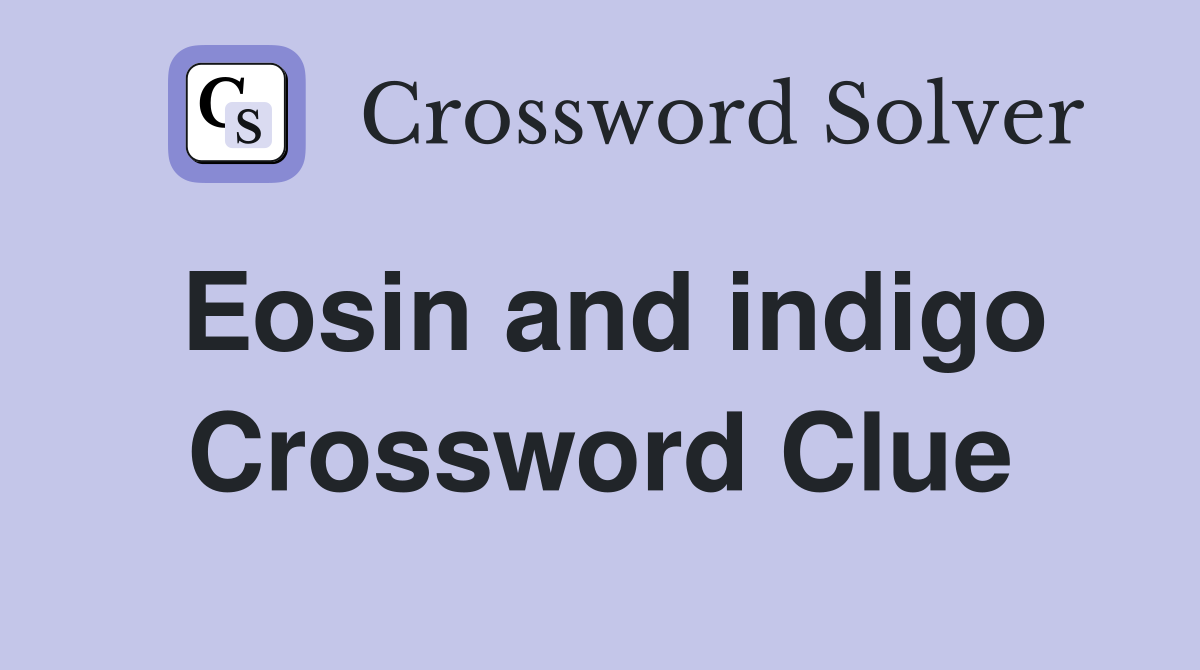 Eosin and indigo Crossword Clue