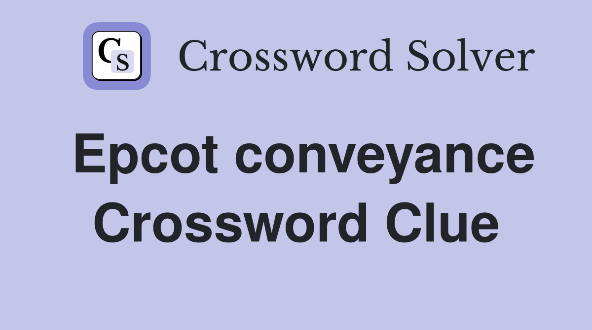 Epcot conveyance Crossword Clue