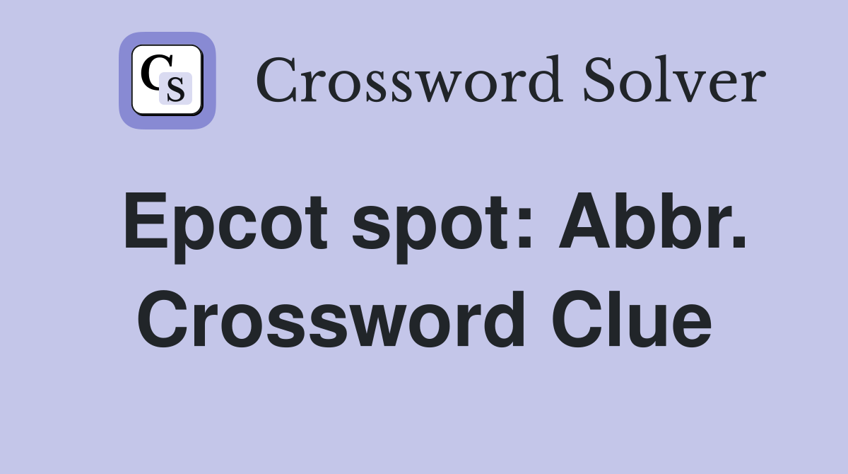 Epcot spot: Abbr. Crossword Clue