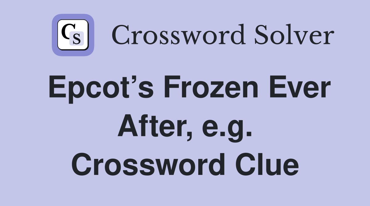 Epcot’s Frozen Ever After, e.g. Crossword Clue