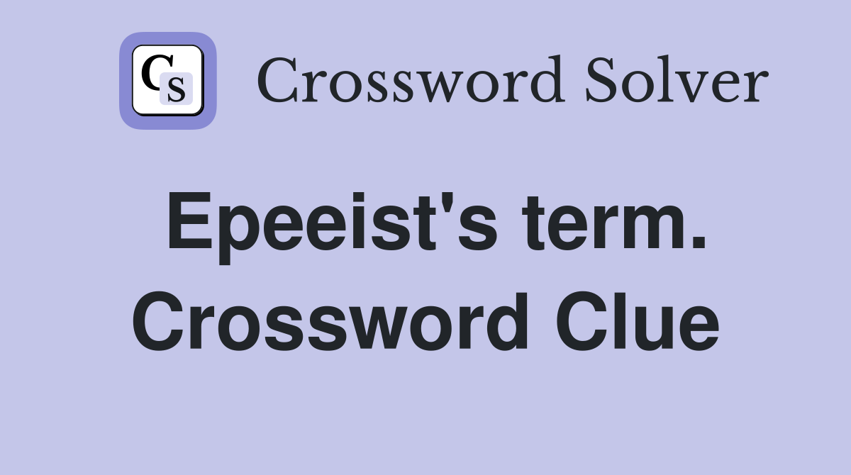 Epeeist's term. Crossword Clue