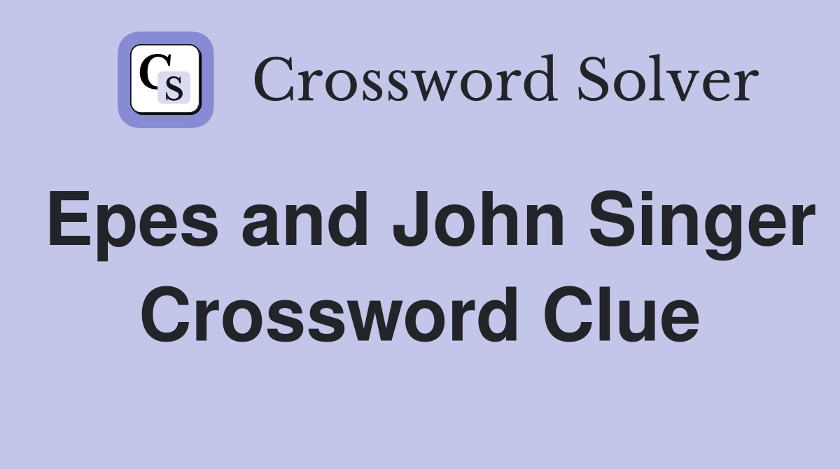 Epes and John Singer Crossword Clue