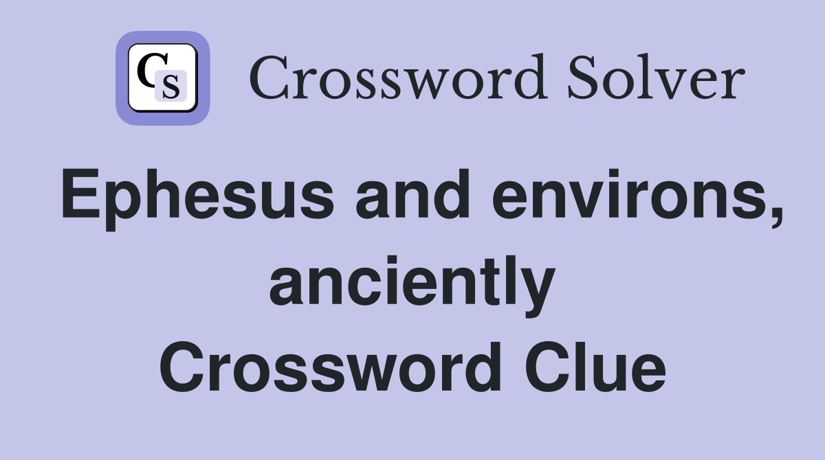 Ephesus and environs, anciently Crossword Clue