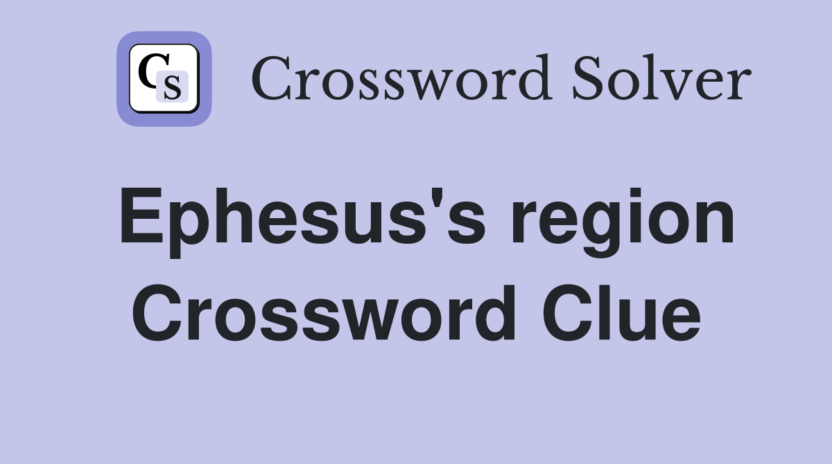 Ephesus's region Crossword Clue
