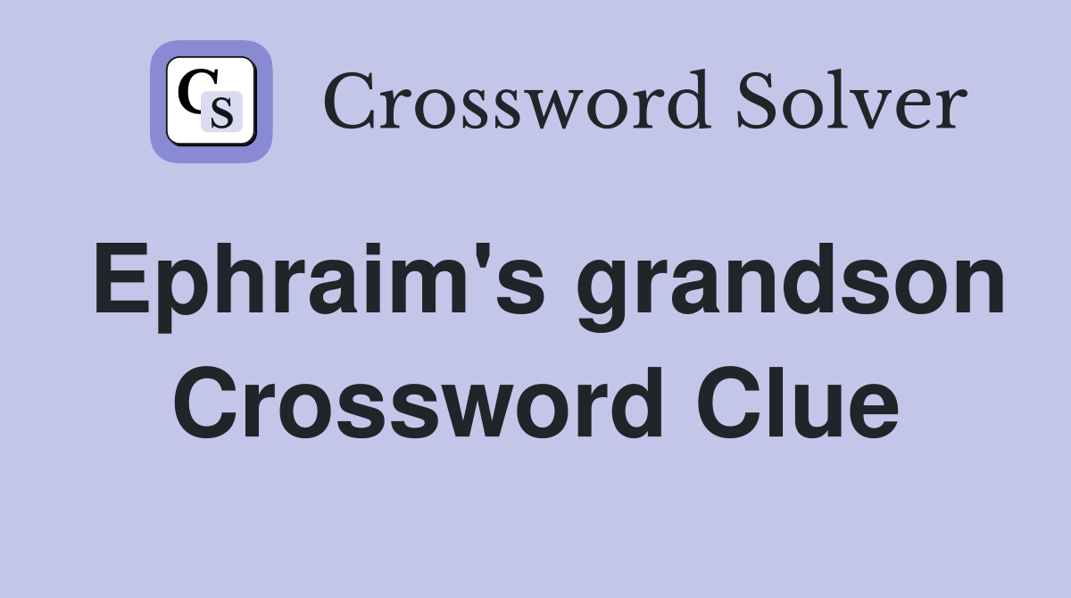 Ephraim's grandson Crossword Clue