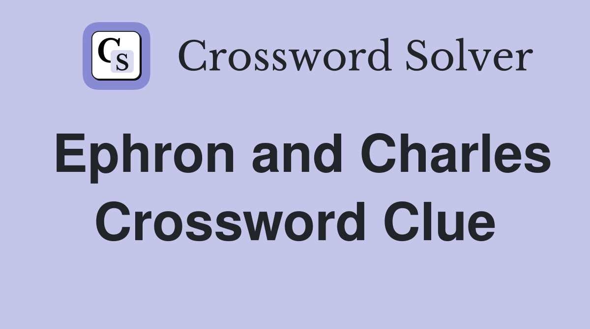Ephron and Charles Crossword Clue