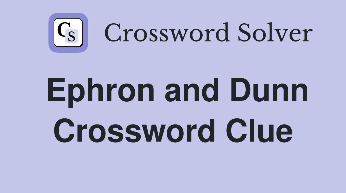 Ephron and Dunn Crossword Clue