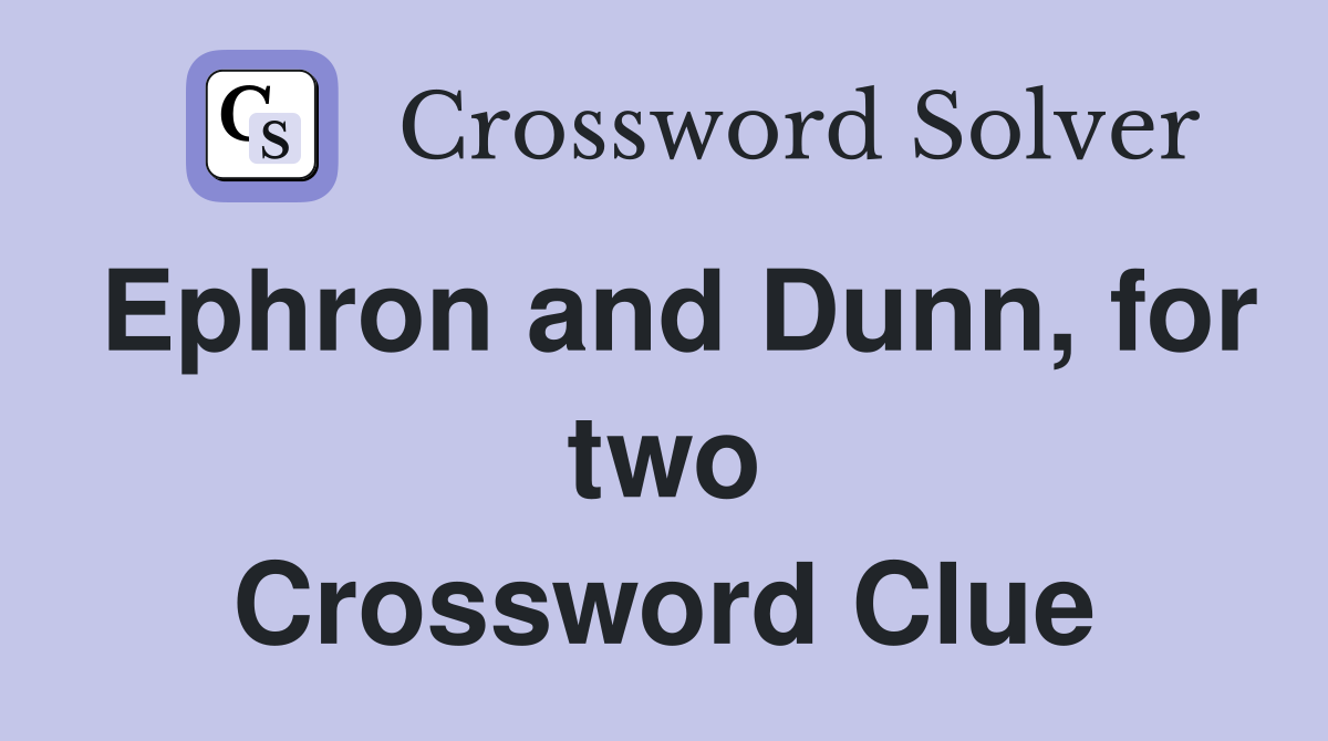 Ephron and Dunn, for two Crossword Clue
