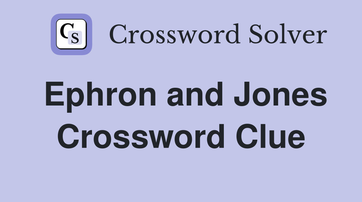 Ephron and Jones Crossword Clue