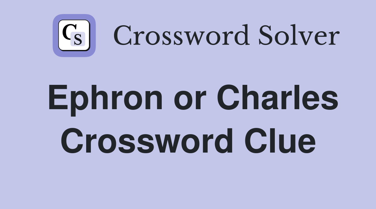 Ephron or Charles Crossword Clue