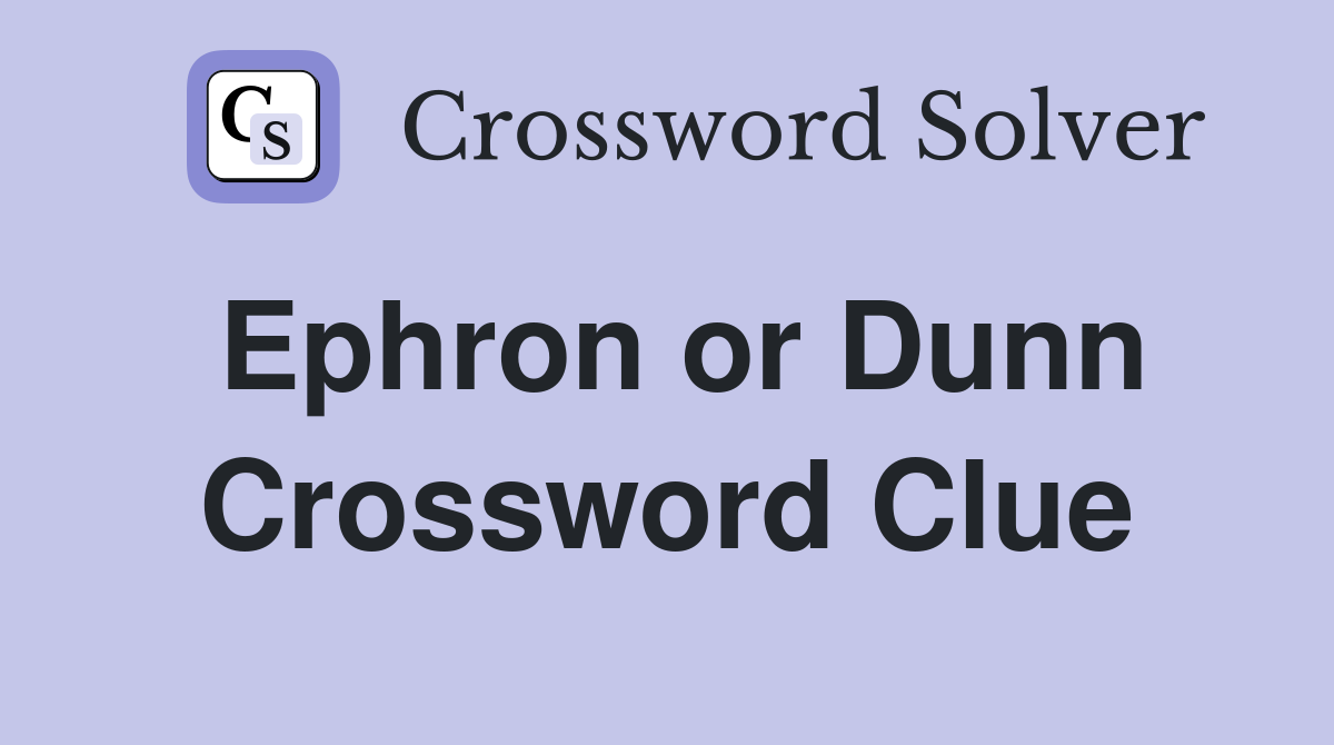 Ephron or Dunn Crossword Clue