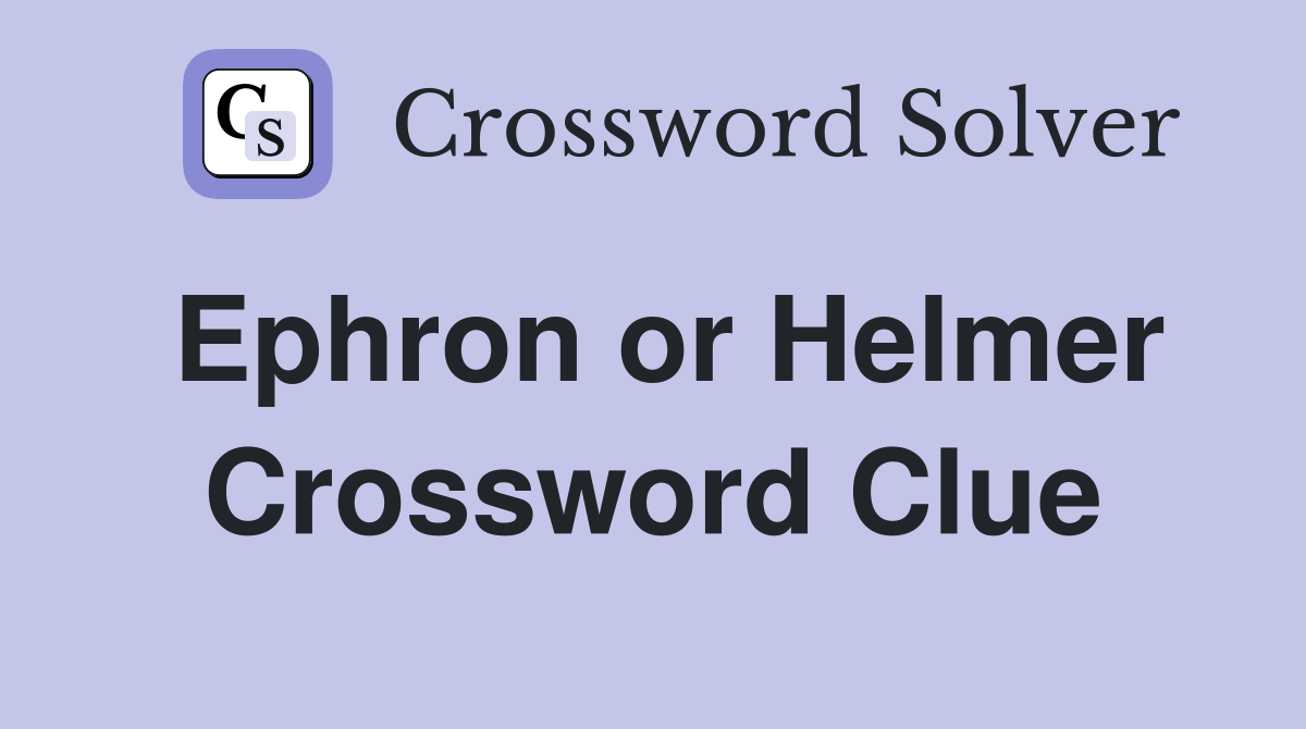 Ephron or Helmer Crossword Clue