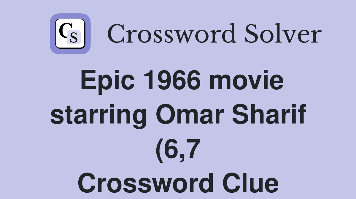 Epic 1966 movie starring Omar Sharif (6 7) Crossword Clue Answers Epic 1966 movie starring Omar Sharif (6 7) Crossword Clue Answers