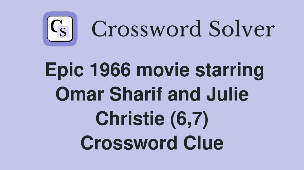 Epic 1966 movie starring Omar Sharif and Julie Christie (6,7) Crossword Clue