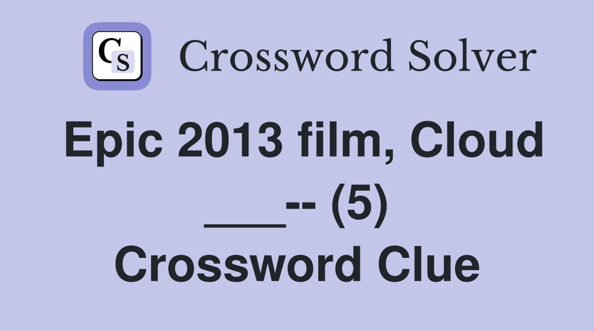Epic 2013 film, Cloud ___-- (5) Crossword Clue