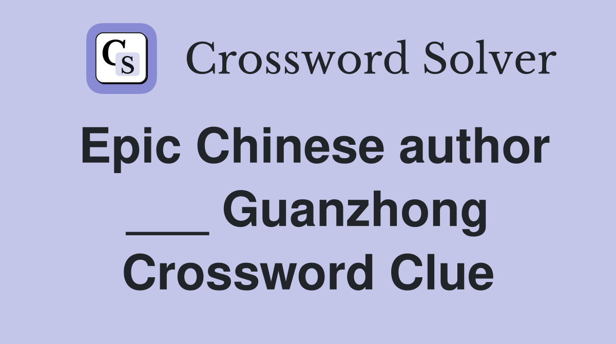 Epic Chinese author ___ Guanzhong Crossword Clue