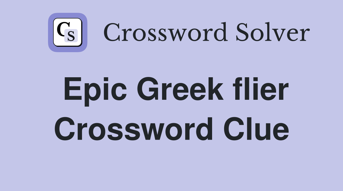Epic Greek flier Crossword Clue