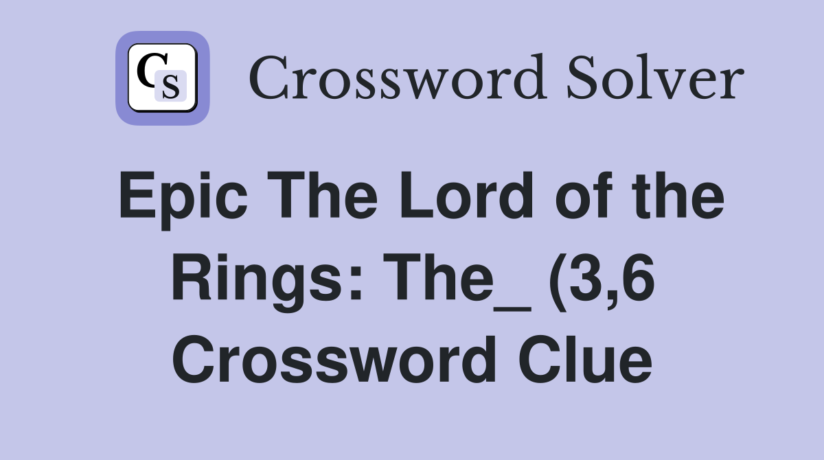 Epic The Lord of the Rings: The (3 6) Crossword Clue Answers Epic The Lord of the Rings: The (3 6) Crossword Clue Answers