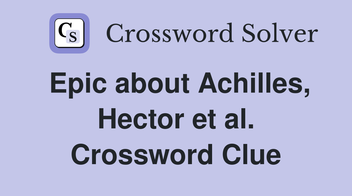 Epic about Achilles, Hector et al. Crossword Clue