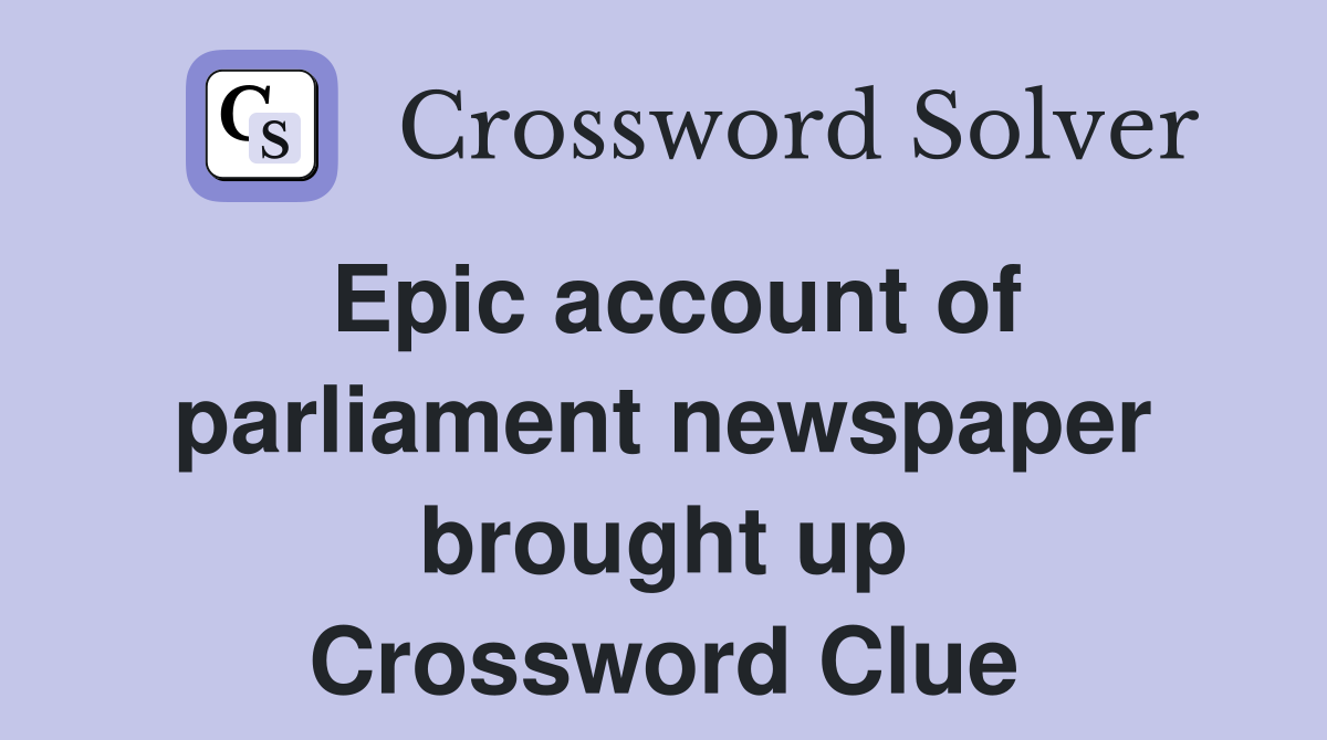 Epic account of parliament newspaper brought up Crossword Clue