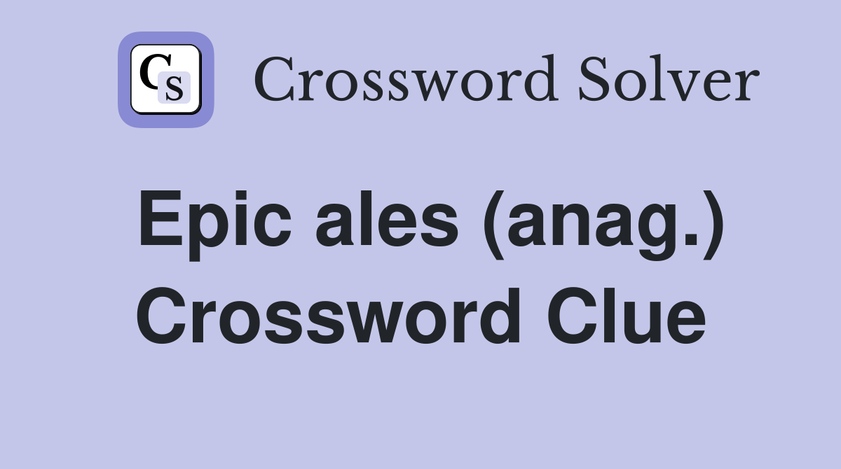 Epic ales (anag.) Crossword Clue