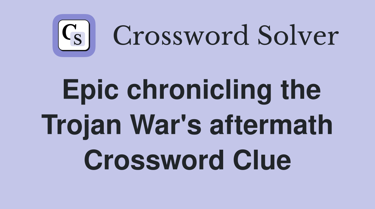Epic chronicling the Trojan War's aftermath Crossword Clue