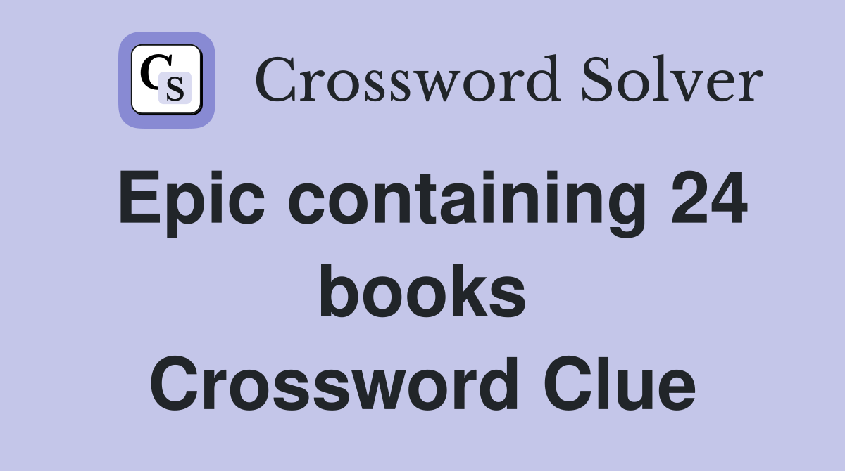Epic containing 24 books Crossword Clue