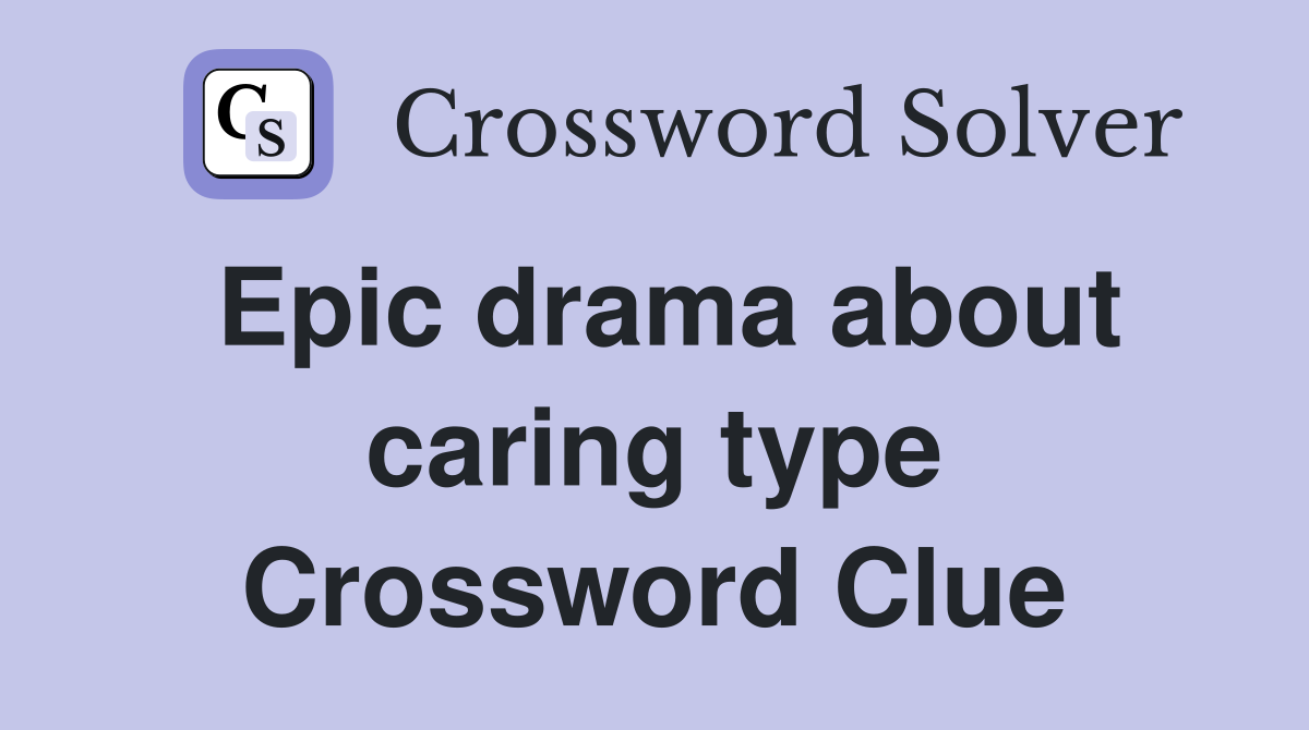 Epic drama about caring type Crossword Clue