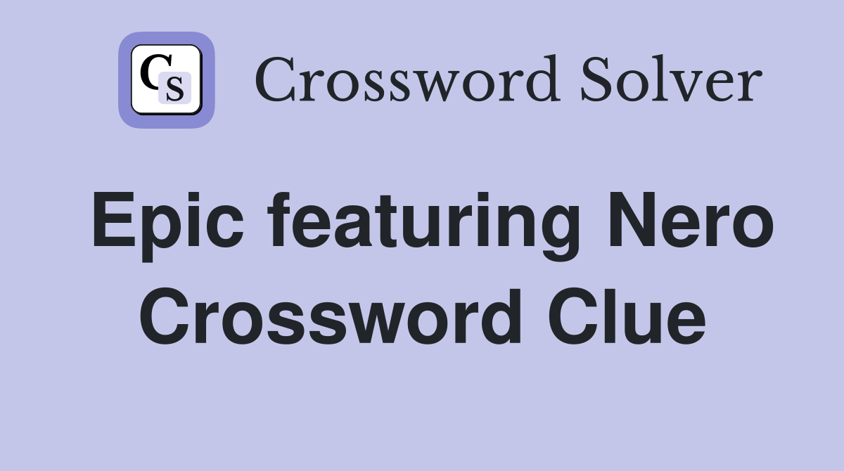 Epic featuring Nero Crossword Clue