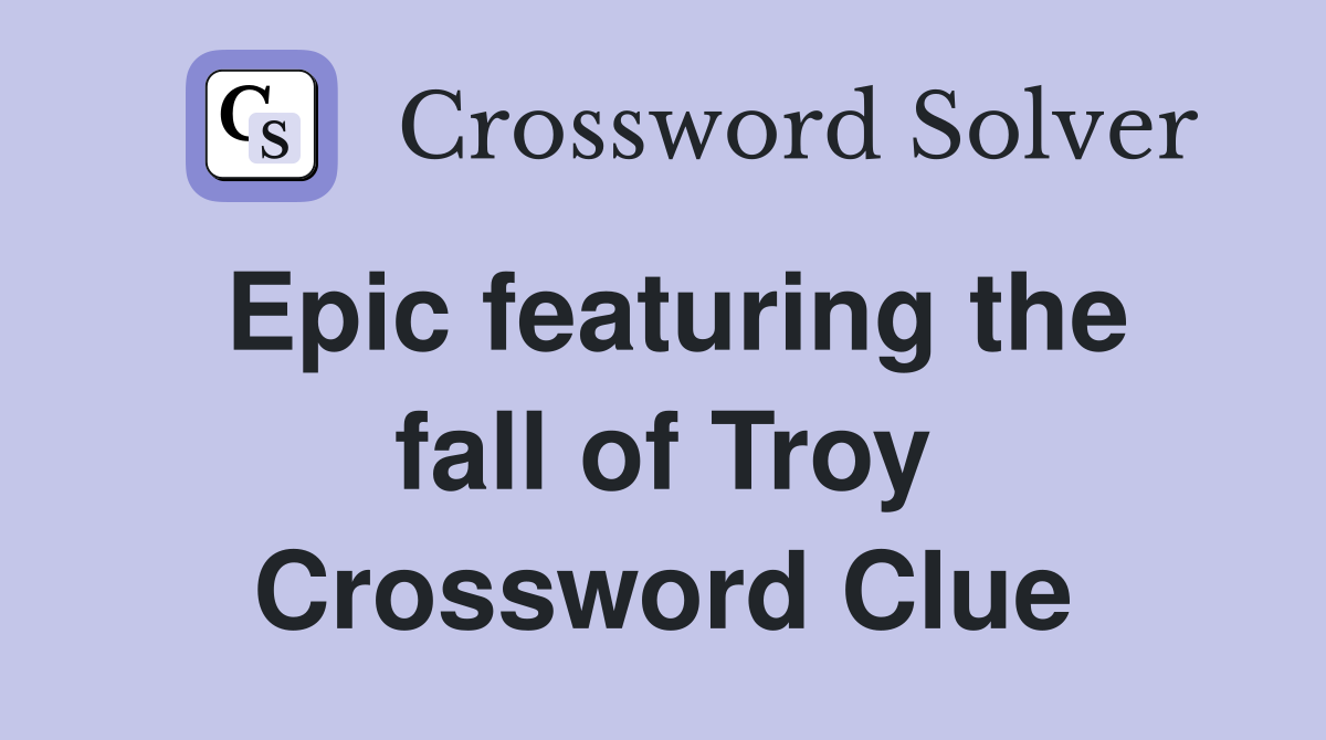 Epic featuring the fall of Troy Crossword Clue