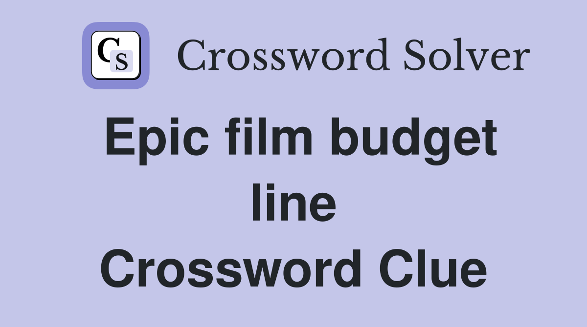 Epic film budget line Crossword Clue