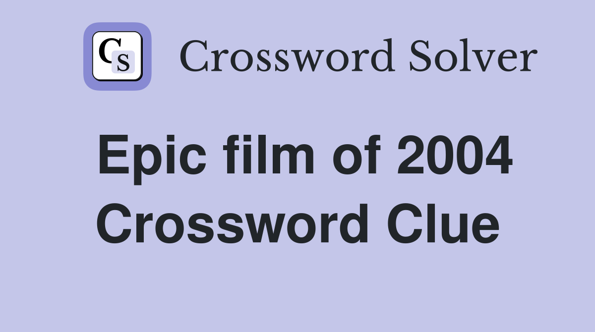 Epic film of 2004 Crossword Clue