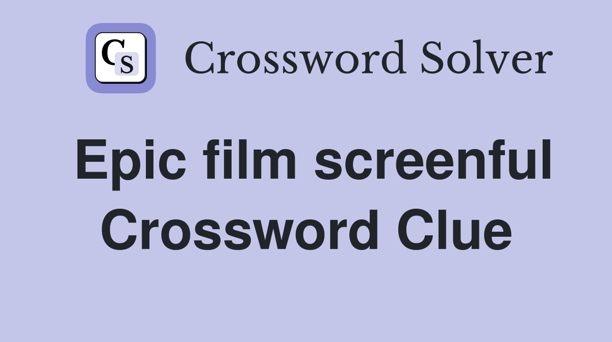 Epic film screenful Crossword Clue