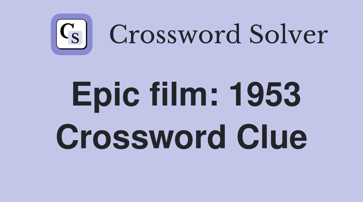 Epic film: 1953 Crossword Clue