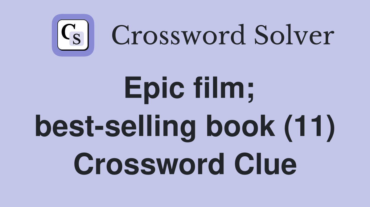 Epic film; best-selling book (11) Crossword Clue