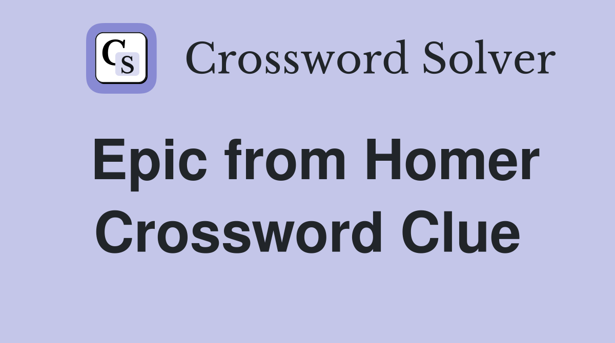 Epic from Homer Crossword Clue