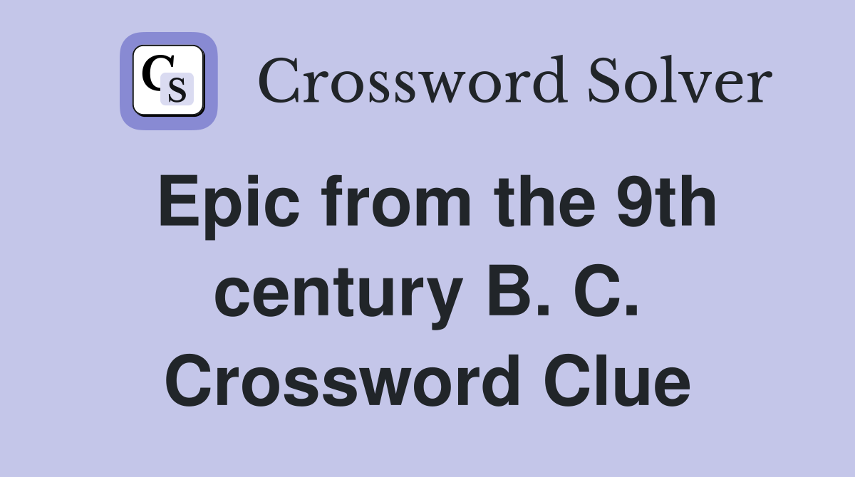 Epic from the 9th century B. C. Crossword Clue