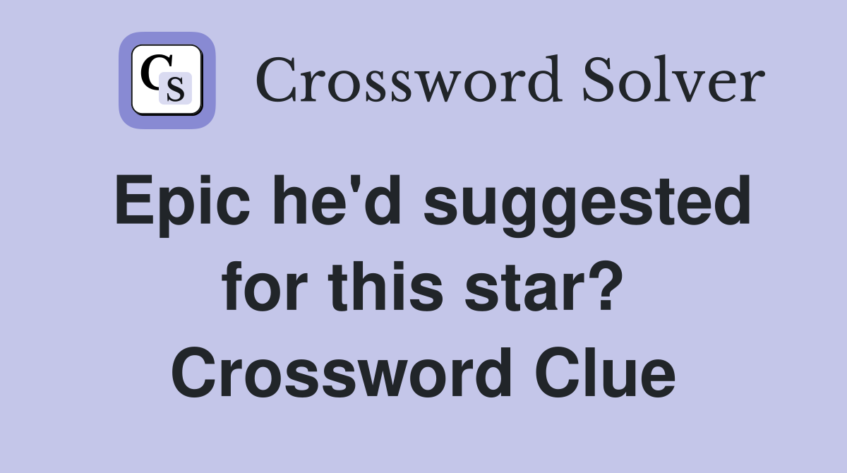 Epic he'd suggested for this star? Crossword Clue