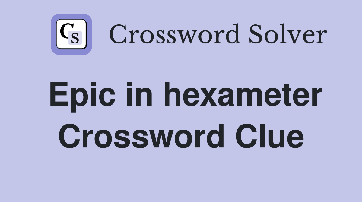 Epic in hexameter Crossword Clue