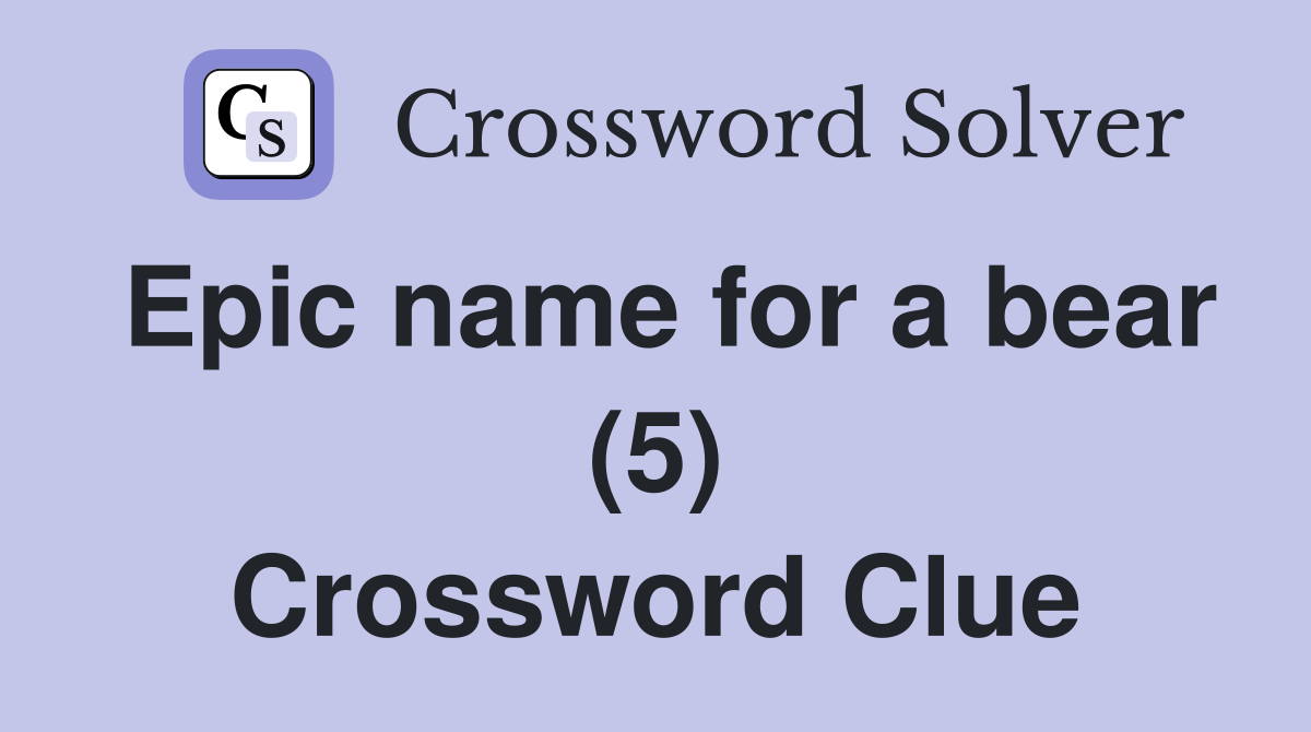 Epic name for a bear (5) Crossword Clue