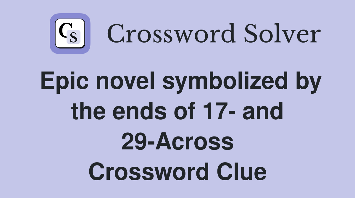 Epic novel symbolized by the ends of 17- and 29-Across Crossword Clue