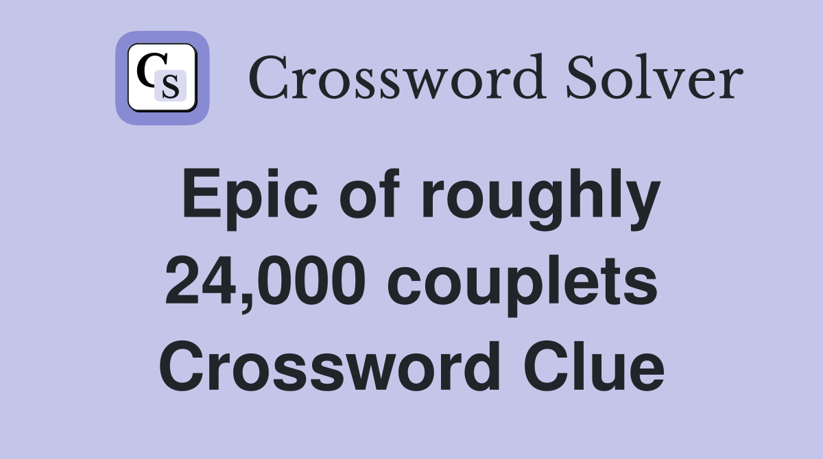 Epic of roughly 24,000 couplets Crossword Clue