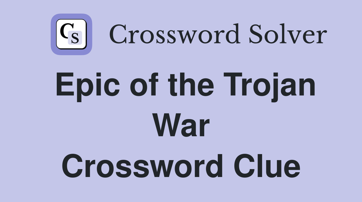 Epic of the Trojan War Crossword Clue