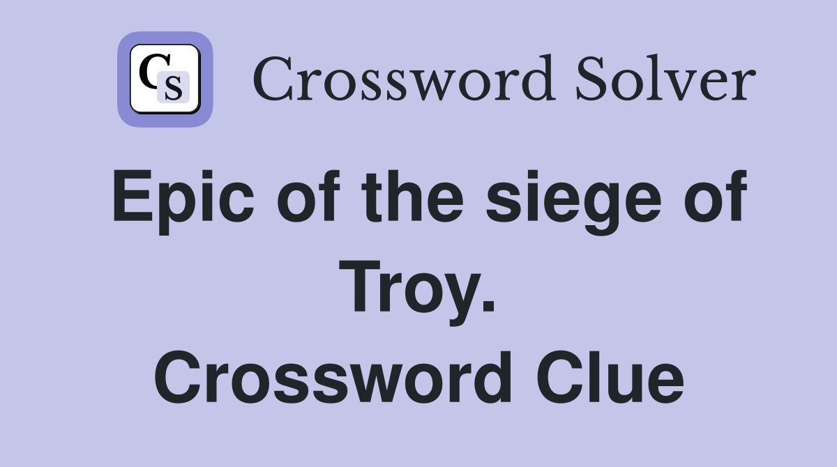 Epic of the siege of Troy. Crossword Clue
